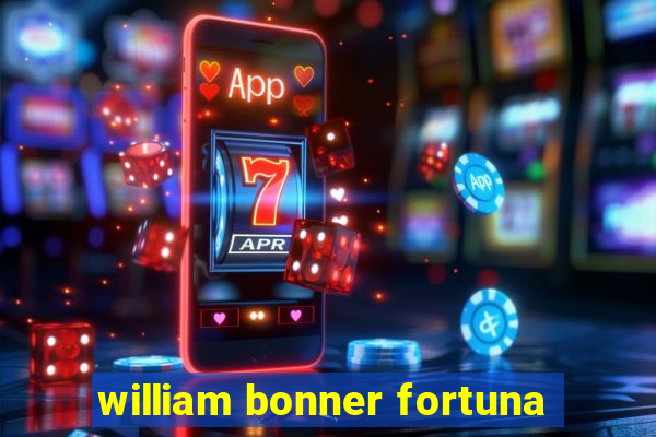 william bonner fortuna